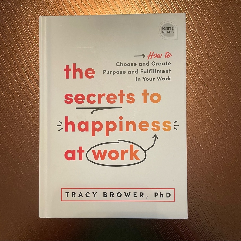 NWOT Book: The Secrets to Happiness at Work by Tracy Brower, PhD. Hard Cover.